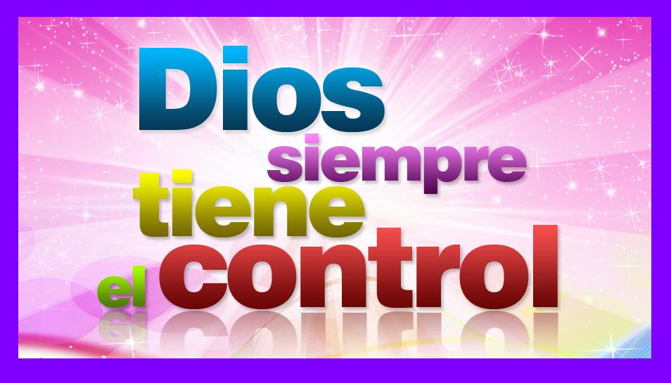 DIOS TIENE EL CONTROL – Mis Reflexiones