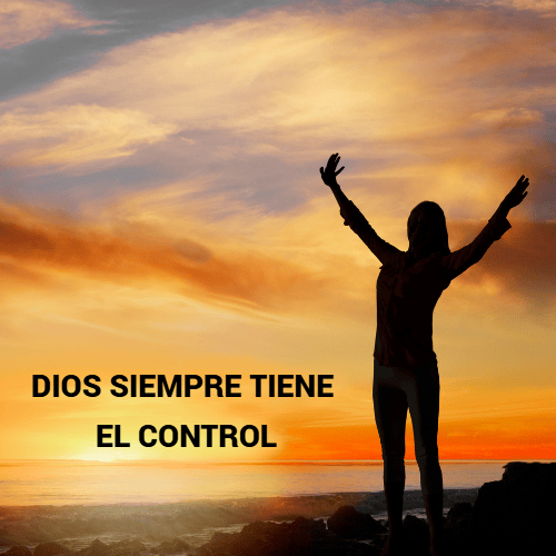 DIOS SIEMPRE TIENE EL CONTROL – Mis Reflexiones